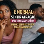 atração por outras pessoas no relacionamento